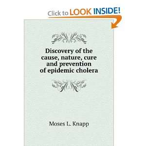   cause, nature, cure and prevention of epidemic cholera Moses L. Knapp