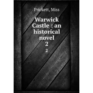    Warwick Castle  an historical novel. 2 Miss Prickett Books