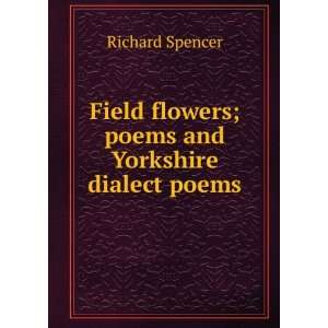  Field flowers; poems and Yorkshire dialect poems Richard 