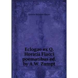   Flacci poematibus ed. by A.W. Zumpt. Flaccus Quintus Horatius Books