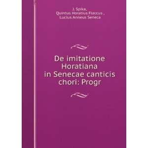   . Quintus Horatius Flaccus , Lucius Anneus Seneca J. Spika Books