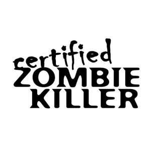  CERTIFIED ZOMBIE KILLER   8 BLACK   Vinyl Decal Sticker 