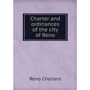  Charter and ordinances of the city of Reno Reno Charters Books