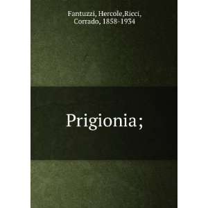    Prigionia; Hercole,Ricci, Corrado, 1858 1934 Fantuzzi Books