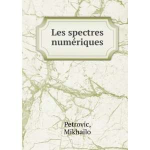  Les spectres numÃ©riques MikhaÃ¯lo Petrovic Books