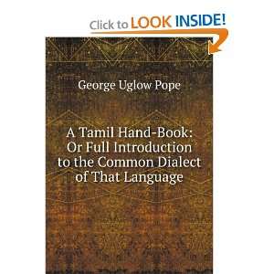 Tamil Hand Book Or Full Introduction to the Common Dialect of That 