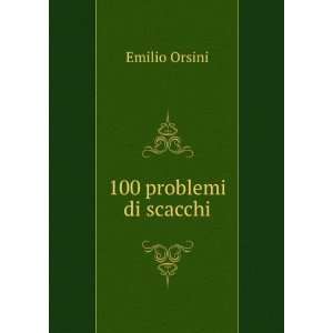  100 problemi di scacchi Emilio Orsini Books