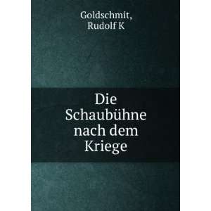    Die SchaubÃ¼hne nach dem Kriege Rudolf K Goldschmit Books