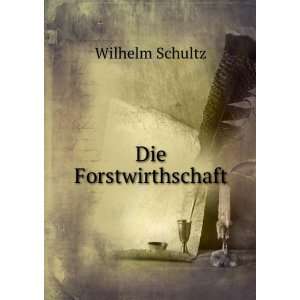 Die Forstwirthschaft Wilhelm Schultz Books