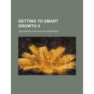  Getting to smart growth II 100 more policies for 