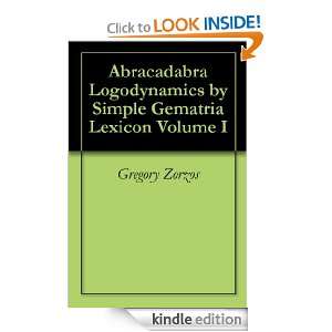Abracadabra Logodynamics by Simple Gematria Lexicon Volume I Gregory 