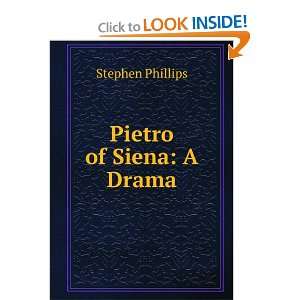  Pietro of Siena A Drama Stephen Phillips Books