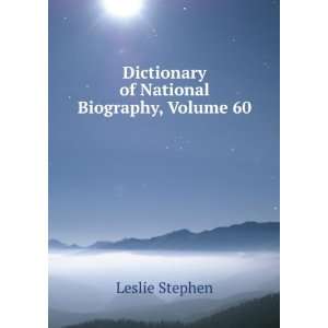    Dictionary of National Biography, Volume 60 Leslie Stephen Books