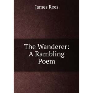  The Wanderer A Rambling Poem James Rees Books