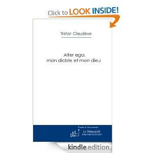 Alter ego, mon diable et mon dieu (French Edition) Tristan Claudève 