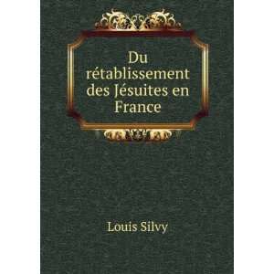    Du rÃ©tablissement des JÃ©suites en France Louis Silvy Books
