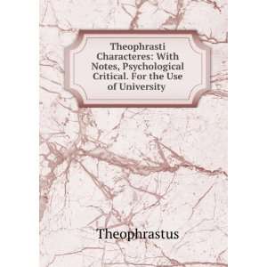   & Critical. For the Use of University . Theophrastus Books