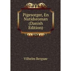   Pigesorger, En Nutidsroman (Danish Edition) Vilhelm BergsÃ¸e Books