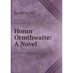  Honor Ormthwaite A Novel Sarah Tytler Books