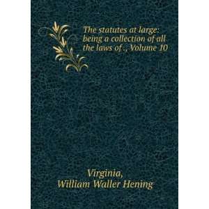   of all the laws of ., Volume 10 William Waller Hening Virginia Books