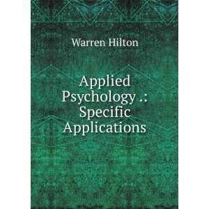  Applied Psychology . Specific Applications Warren Hilton Books