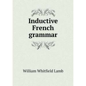 Inductive French grammar William Whitfield Lamb  Books