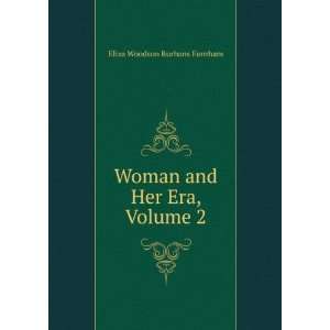  Woman and Her Era, Volume 2 Eliza Woodson Burhans Farnham Books