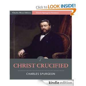 Classic Spurgeon Sermons Christ Crucified (Illustrated) Charles 