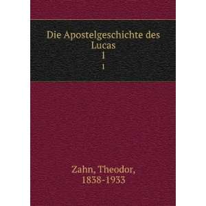    Die Apostelgeschichte des Lucas. 1 Theodor, 1838 1933 Zahn Books