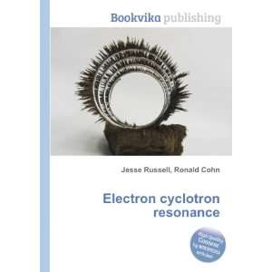  Electron cyclotron resonance Ronald Cohn Jesse Russell 