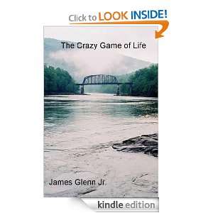 The Crazy Game of Life James Glenn Jr.  Kindle Store