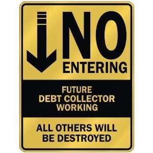   NO ENTERING FUTURE DEBT COLLECTOR WORKING  PARKING SIGN 