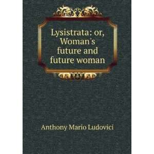    or, Womans future and future woman Anthony Mario Ludovici Books