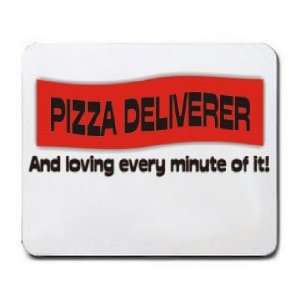  PIZZA DELIVERER And loving every minute of it Mousepad 