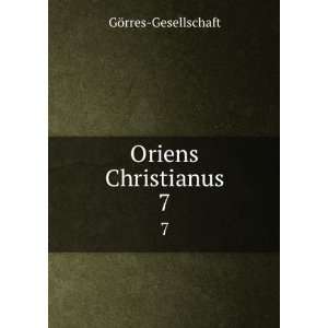 Oriens Christianus. 7 GÃ¶rres Gesellschaft Books