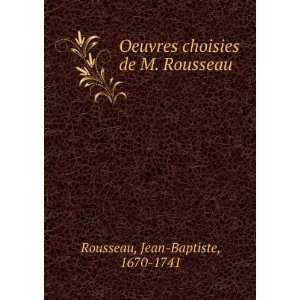  Oeuvres choisies de M. Rousseau Jean Baptiste, 1670 1741 