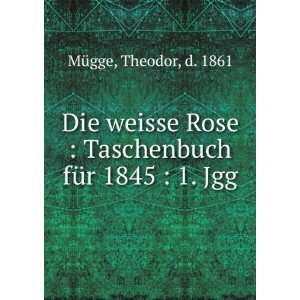  Die weisse Rose  Taschenbuch fÃ¼r 1845  1. Jgg 