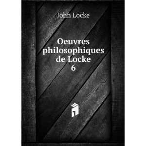  Oeuvres philosophiques de Locke. 6 John Locke Books