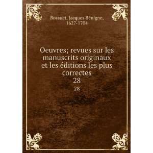   les plus correctes. 28 Jacques BÃ©nigne, 1627 1704 Bossuet Books