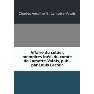   Valois, publ. par Louis Lacour Charles Antoine N . Lamotte Valois