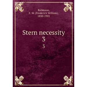  Stern necessity. 3 F. W. (Frederick William), 1830 1901 