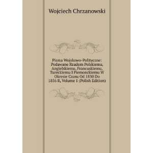   1830 Do 1856 R, Volume 1 (Polish Edition) Wojciech Chrzanowski Books