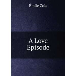 Love Episode Ã?mile Zola  Books