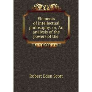  Elements of Intellectual Philosophy; Or, an Analysis of 
