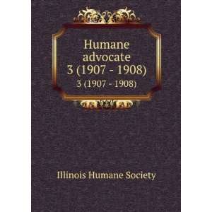  Humane advocate. 3 (1907   1908) Illinois Humane Society 