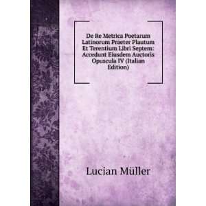 De Re Metrica Poetarum Latinorum Praeter Plautum Et Terentium Libri 