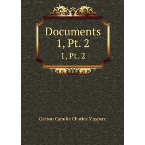 Documents. 1, Pt. 2 G. (Gaston), 1846 1916 Maspero  Books