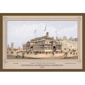 Centennial International Exhibition, 1876   Glass Exhibition Building 