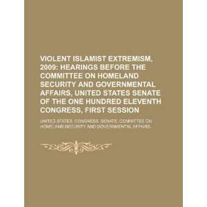 Violent Islamist extremism, 2009 hearings before the Committee on 