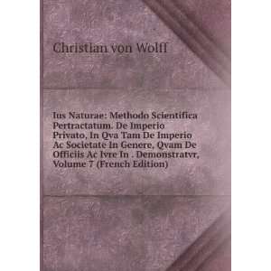   Ivre In . Demonstratvr, Volume 7 (French Edition) Christian von Wolff